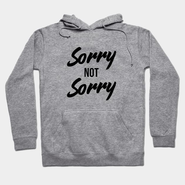 Sorry Not Sorry - Funny Sarcastic Quote T-Shirt Hoodie by RedYolk